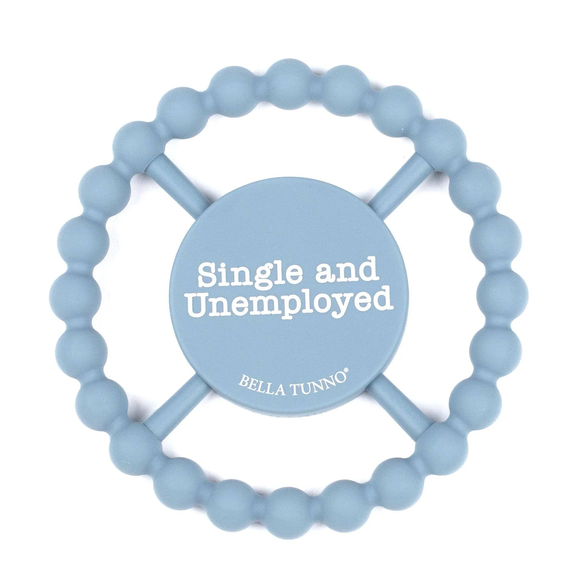 Single and Unemployed Happy Teether